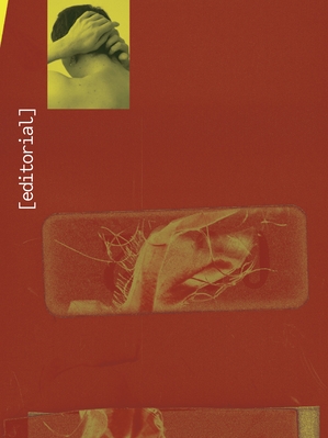 Página com o título “[editorial]” disposto na vertical à esquerda, sobre um fundo predominantemente vermelho. Há composições fotográficas em tons de amarelo e sépia que mostram partes do corpo humano — uma pessoa cobrindo o rosto com as mãos e uma forma envolta por fios ou tecido. A disposição e o contraste das cores criam uma atmosfera abstrata e expressiva, típica de uma página de abertura editorial em publicação de arte ou moda.